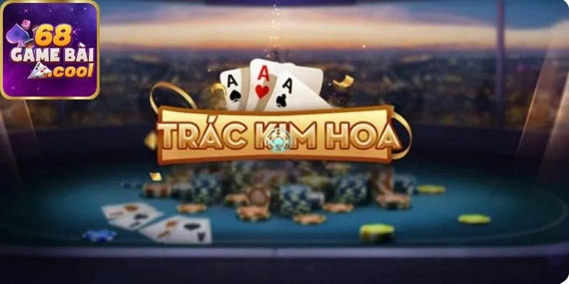 Giới thiệu chung về game bài Trác kim hoa 68gamebai